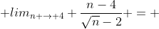  lim_{n \to 4} \frac{n-4}{\sqrt{n}-2} = 