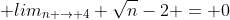  lim_{n \to 4} \sqrt{n}-2 = 0
