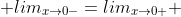  lim_{x\to0-}=lim_{x\to0+} 