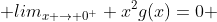  lim_{x \to 0^{+}} x^{2}g(x)=0 