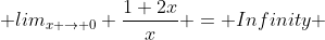  lim_{x \to 0} \frac{1+2x}{x} = Infinity 
