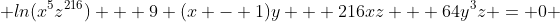  ln(x^5z^{216}) + 9 (x - 1)y + 216xz + 64y^3z = 0 