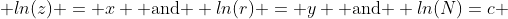  ln(z) = x \mbox{ and } ln(r) = y \mbox{ and } ln(N)=c 