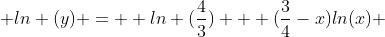  ln (y) =  ln (\frac{4}{3}) + ({\frac{3}{4}-x})ln(x) 