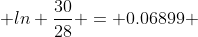  ln \frac{30}{28} = 0.06899 