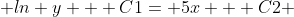  ln y + C1= 5x + C2 