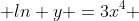  ln y =3x^{4} 