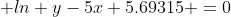  ln y-5x+5.69315 =0