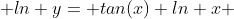  ln y= tan(x) ln x 