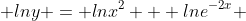  lny = lnx^2 + lne^{-2x} 