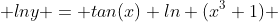  lny = tan(x) ln (x^3+1) 