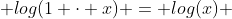  log(1 \cdot x) = log(x) 