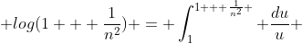 log(1 + \frac{1}{n^2}) = \int_1^{1 + \frac{1}{n^2} } \frac{du}{u} 