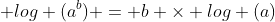  log (a^b) = b \times log (a)