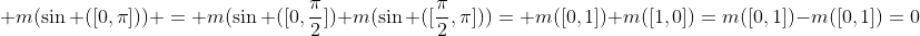  m(\sin ([0,\pi])) = m(\sin ([0,\frac{\pi}{2}])+m(\sin ([\frac{\pi}{2},\pi]))= m([0,1])+m([1,0])=m([0,1])-m([0,1])=0