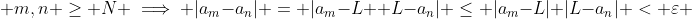  m,n \geq N \implies |a_{m}-a_{n}| = |a_{m}-L +L-a_{n}| \leq |a_{m}-L|+|L-a_{n}| < \varepsilon 