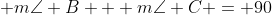  m\angle B + m\angle C = 90