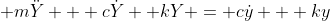  m\ddot{Y} + c\dot{Y} +kY = c\dot{y} + ky
