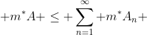 m^{*}A \leq \sum_{n=1}^{\infty} m^{*}A_n 