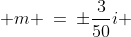  m \:=\:\pm\frac{3}{50}i 