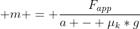  m = \frac{F_{app}}{a - \mu_k*g}
