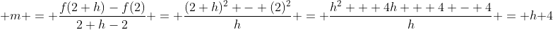  m = \frac{f(2+h)-f(2)}{2+h-2} = \frac{(2+h)^2 - (2)^2}{h} = \frac{h^2 + 4h + 4 - 4}{h} = h+4