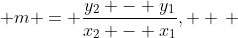  m = \frac{y_2 - y_1}{x_2 - x_1},  \, 