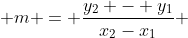 m = \frac{y_2 - y_1}{x_2-x_1} 