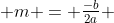  m = \tfrac{-b}{2a} 