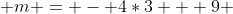  m = - 4*3 + 9 