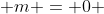  m = 0 