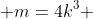  m=4k^3 