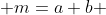  m=a+b 