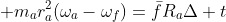  m_ar_a^2(\omega_a-\omega_f)=\bar{f}R_a\Delta t