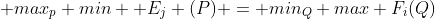  max_p min  E_j (P) = min_Q max F_i(Q)