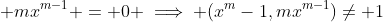  mx^{m-1} = 0 \implies (x^m-1,mx^{m-1})\neq 1