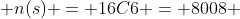  n(s) = 16C6 = 8008 