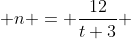  n = \frac{12}{t+3} 