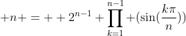  n =  2^{n-1} \prod_{k=1}^{n-1} (\sin(\frac{k\pi}{n}))