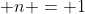  n = 1