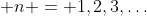  n = 1,2,3,\hdots
