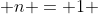  n = 1 
