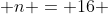  n = 16 ~~ ,~~ p = 5 