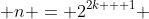  n = 2^{2k + 1} 