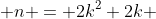  n = 2k^2+2k 