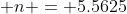  n = 5.5625
