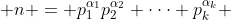  n = p_1^{\alpha_1}p_2^{\alpha_2} \cdot\cdot\cdot p_k^{\alpha_k} 