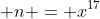  n = x^{17}