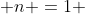  n =1 