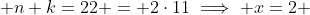  n+k=22 = 2\cdot11\implies x=2 